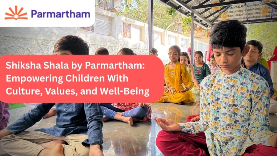 Shiksha Shala by Parmartham: Empowering Children With Culture, Values, and Well-Being